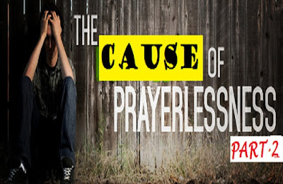 The Cause OF Prayerlessness In The Life Of Christian Part 2
