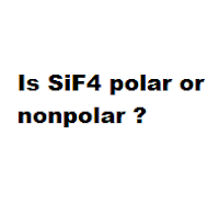 Is SiF4 polar or nonpolar ?
