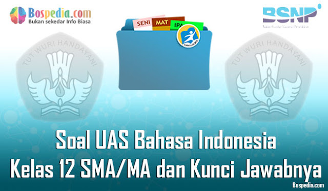 Lengkap - 40+ Contoh Soal UAS Bahasa Indonesia Kelas 12 