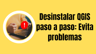 Desinstalar QGIS paso a paso: Evita problemas