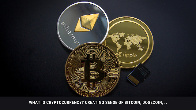 What Is Cryptocurrency creating Sense of Bitcoin, Dogecoin, and Ether