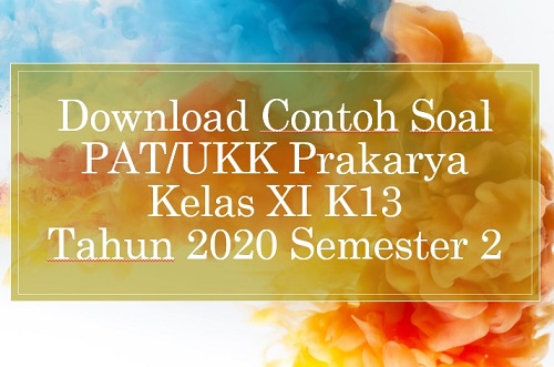 Download Contoh Soal PAT/UKK Prakarya Kelas XI K13 Tahun 2020