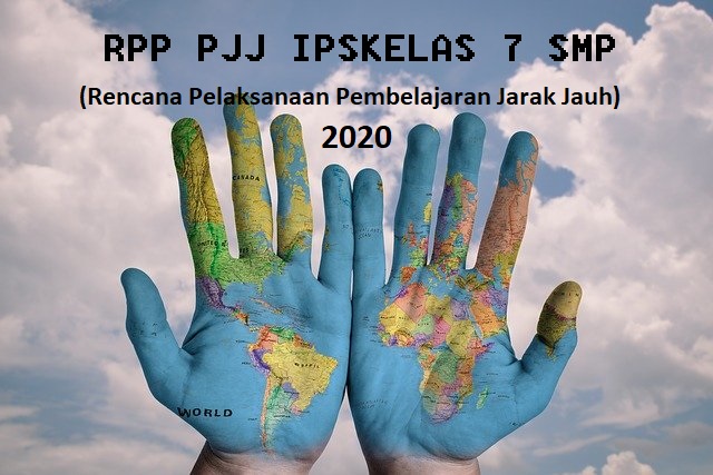 RPP PJJ IPSKELAS 7 SMP (Rencana Pelaksanaan Pembelajaran Jarak Jauh) 2020