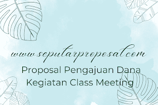 Contoh Proposal Pengajuan Dana Kegiatan Class Meeting