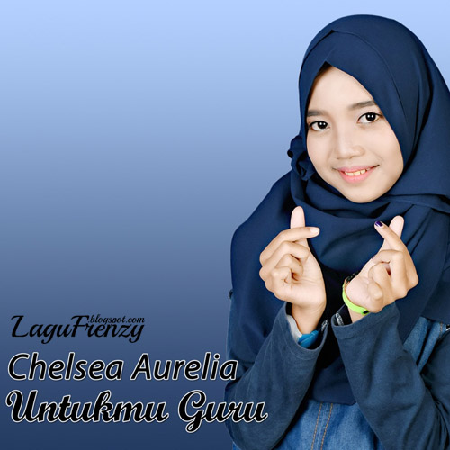 Download Lagu Chelsea Aurelia - Untukmu Guru