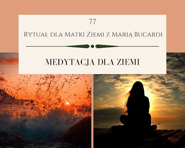 rytuał dla matki ziemi, pomoc, medytacja, medytacje, Maria Bucardi, pełnia księżyca
