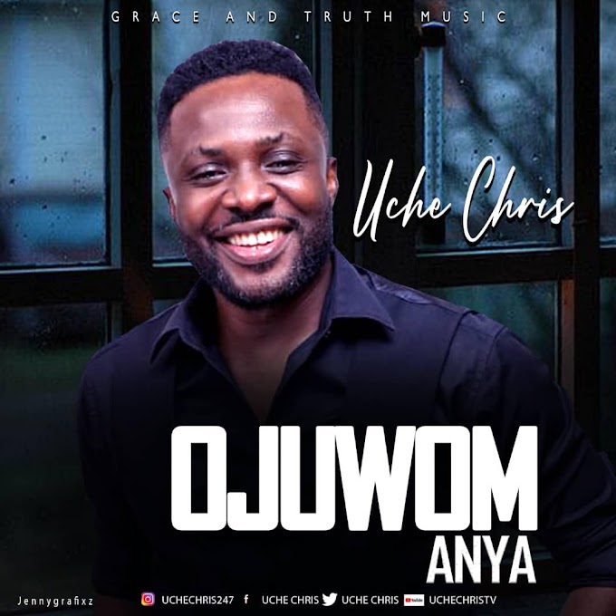 Lyrics/ Music: Ojuwom Anya by Uche Chris