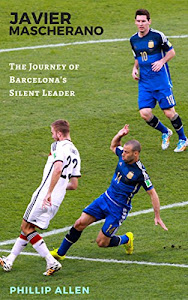 Javier Mascherano: The Journey of Barcelona's Silent Leader (English Edition)