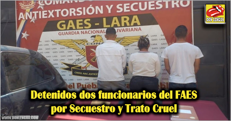 Detenidos dos funcionarios del FAES por Secuestro y Trato Cruel