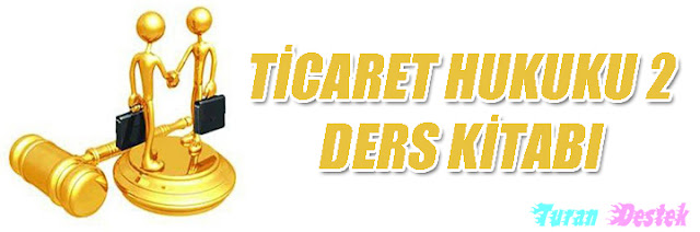 Aöf Destek, Aöf Ders Kitapları, Ticaret Hukuku 2, Aöf Ticaret Hukuku 2 ders kitabı indir, aöf ticaret hukuku 2 ders kitabı pdf indir, aöf ticaret hukuku dersleri, aöf ticaret hukuku 2 ders kitapları indir, Ticaret Hukuku 2