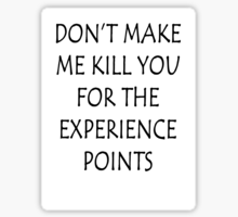 Tekst: Don’t make me kill you for the experience points