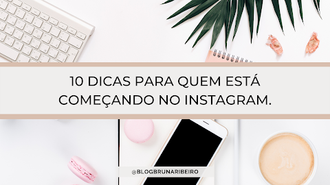 10 DICAS PARA QUEM ESTÁ COMEÇANDO NO INSTAGRAM