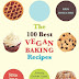 The 100 Best Vegan Baking Recipes: Amazing Cookies, Cakes, Muffins, Pies, Brownies and Breads