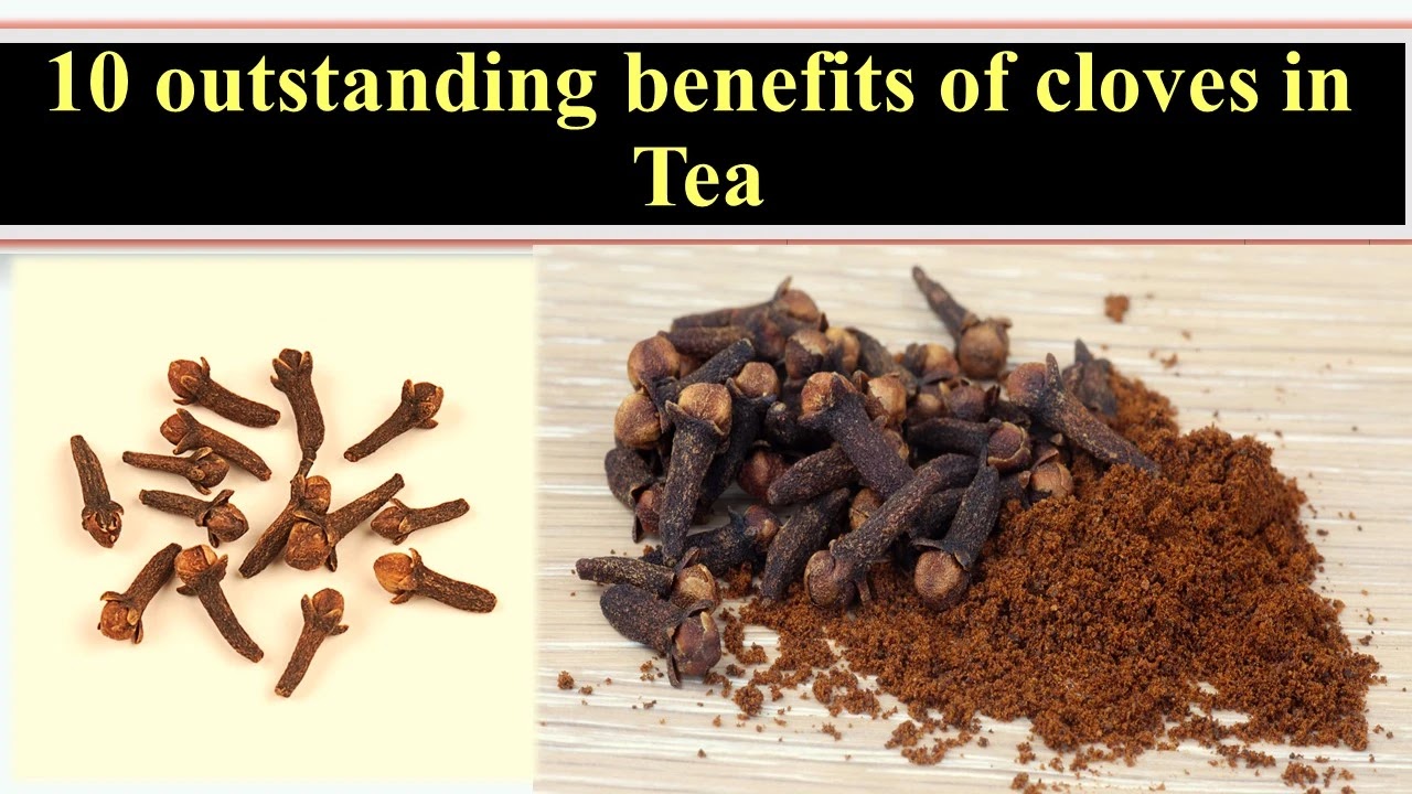 10 Outstanding benefits of Cloves in Tea