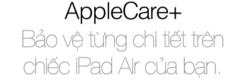 AppleCare+ Protection for your iPad Air. Peace of mind for you.