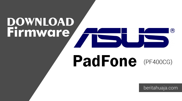 Download Firmware / Stock ROM Asus PadFone PF400CG All Versions