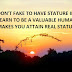 DON'T FAKE TO HAVE STATURE INSTEAD LEARN TO BE A VALUABLE HUMAN THAT MAKES YOU ATTAIN REAL STATURE.