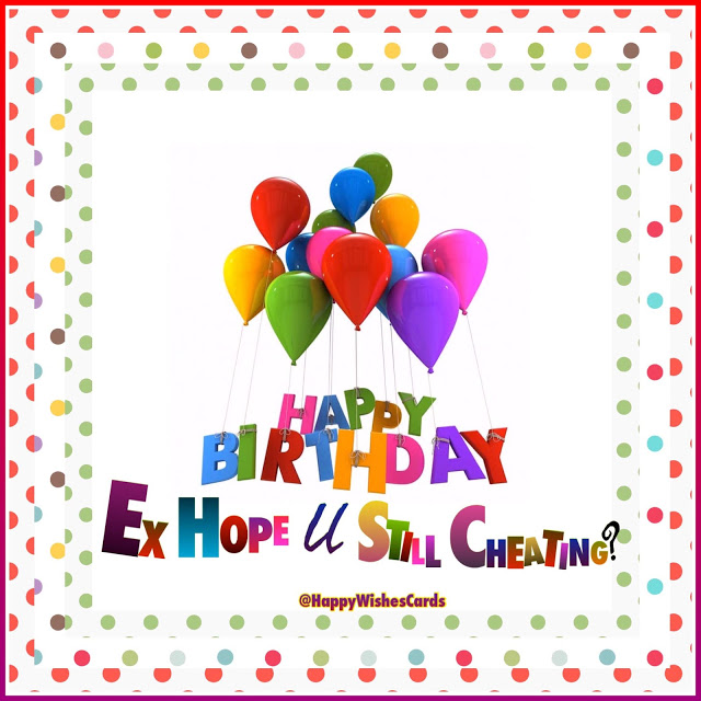 FUNNY BIRTHDAY WISHES FOR EX