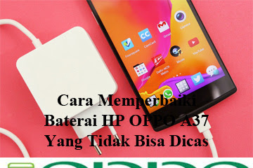 √ Cara Memperbaiki Baterai Hp Oppo A37 Yang Tidak Dapat Dicas