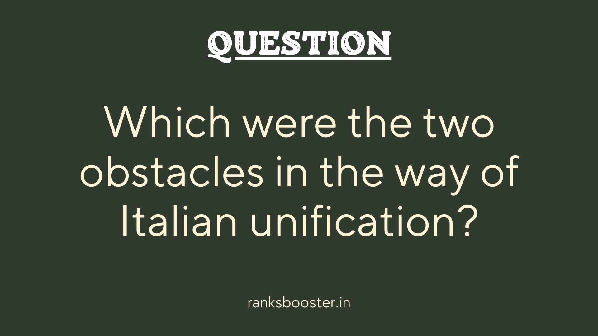 Question: Which were the two obstacles in the way of Italian unification?