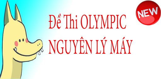 Đề thi OLYMPIC Nguyên lý Máy 2016