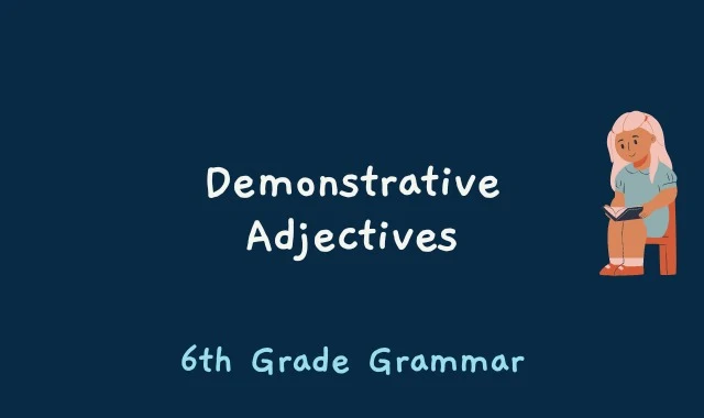 Demonstrative Adjectives - 6th Grade Grammar