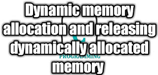 Dynamic memory allocation and releasing dynamically allocated memory.