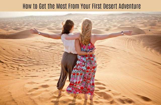 How to Get the Most From Your First Desert Adventure
