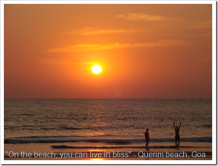 "On the beach, you can live in bliss" - Querim beach, Goa