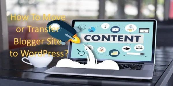 How To Move or Transfer Blogger Site to WordPress?