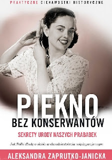 Aleksandra Zaprutko-Janicka "Piękno bez konserwantów. Sekrety urody naszych prababek"