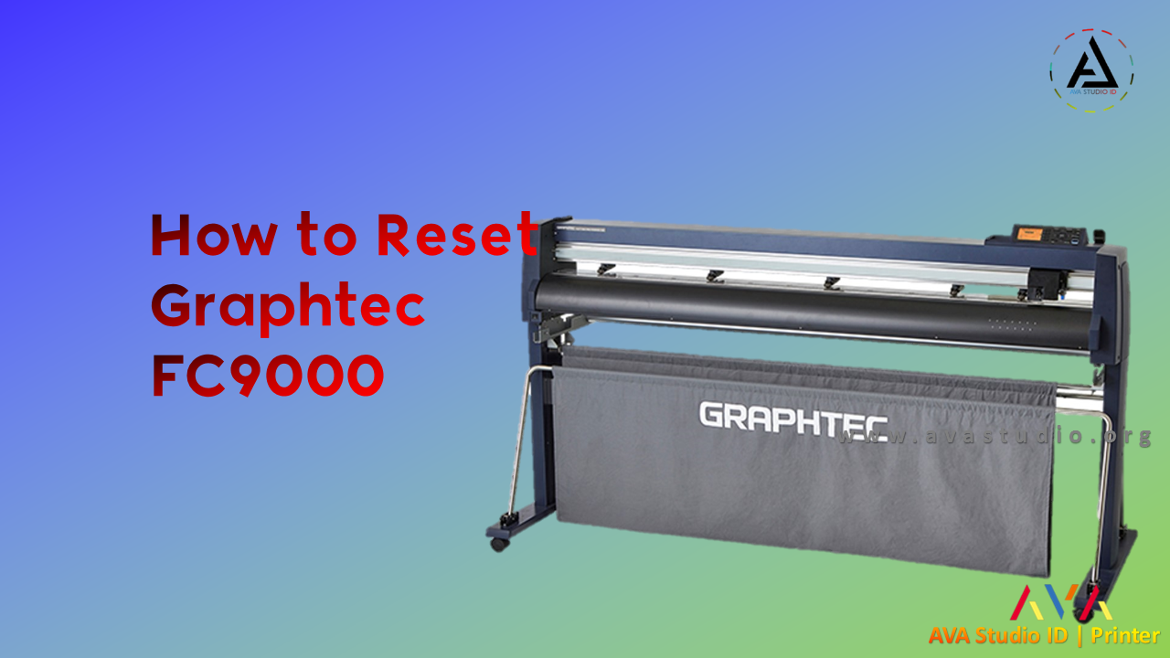 Reset Graphtec FC9000 Printer (Causes and Solutions)
