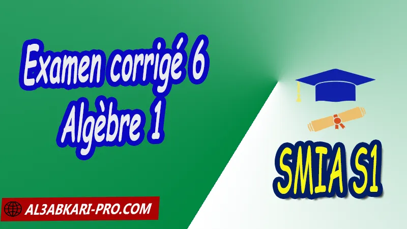 Examen corrigé 6 d'algèbre 1, SMIA S1 PDF Algèbre 1 Généralités et Arithmétique dans Z Notions de logique, Théorie des ensembles, Relations binaires et Applications, Arithmétique dans Z Sciences Mathématiques et Applications Semestre 1 SMIA S1 Cours de l'algèbre 1 Généralités et Arithmétique dans Z smia S1 Résumé cours de l'algèbre 1 Généralités et Arithmétique dans Z smia S1 Exercices corrigés de l'algèbre 1 Généralités et Arithmétique dans Z smia S1 Série d'exercices corrigés de l'algèbre 1 Généralités et Arithmétique dans Z smia S1 Contrôle corrigé de l'algèbre 1 Généralités et Arithmétique dans Z smia S1 Examens corrigés de l'algèbre 1 Généralités et Arithmétique dans Z smia S1 Travaux dirigés td de l'algèbre 1 Généralités et Arithmétique dans Z smia S1 Modules de Semestre 1 Sciences Mathématiques et Applications Faculté Science Université Faculté des Sciences