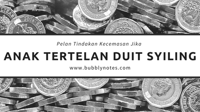 PELAN TINDAKAN KECEMASAN JIKA ANAK TERTELAN DUIT SYILING