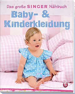 Das große Singer Nähbuch Baby- & Kinderkleidung