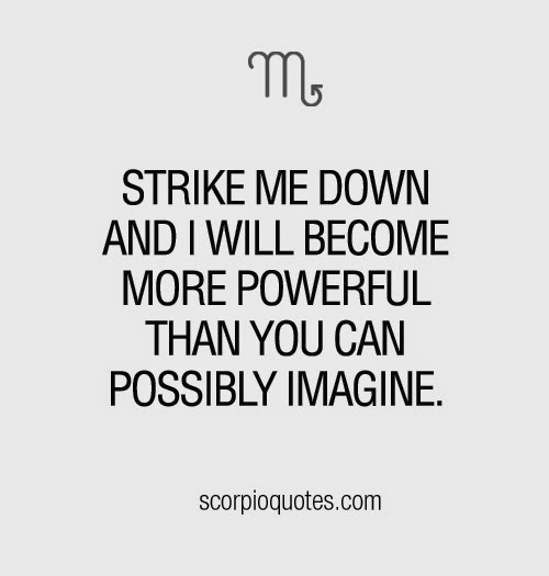 Strike Me Down And I Will Become More Powerful Than You Can Possibly Imagine Scorpio Quotes