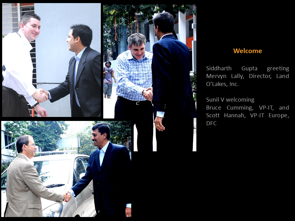 Welcome  Siddharth Gupta greeting  Mervyn Lally, Director, Land O'Lakes, Inc.  Sunil V welcoming  Bruce Cumming, VP-IT, and Scott Hannah, VP-IT Europe, DFC