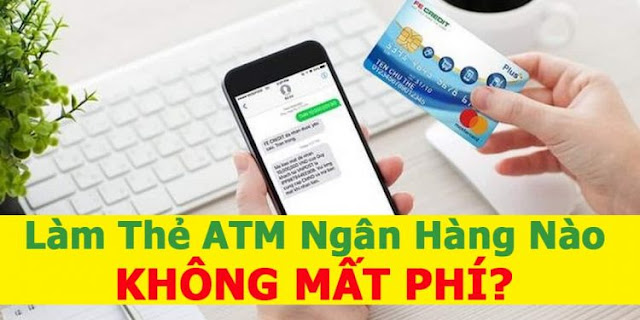 Top 10* Ngân hàng làm thẻ ATM Miễn Phí, ATM Online Lấy Ngay