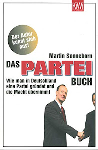 Das PARTEI-Buch: Wie man in Deutschland eine Partei gründet und die Macht übernimmt