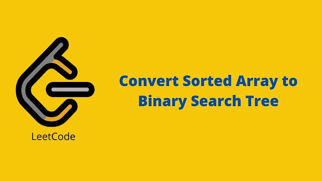 Leetcode Convert Sorted Array to Binary Search Tree problem solution