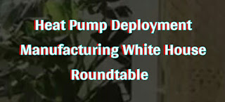 Heat Pump Deployment Manufacturing White House Roundtable