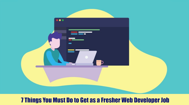 7 Things You Must Do to Get as a Fresher Web Developer Job