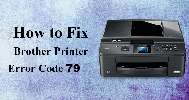 How to Fix Brother Printer Service Error 79?