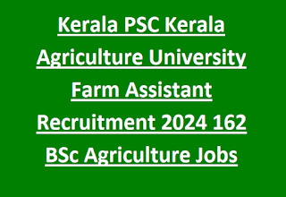 Kerala PSC Kerala Agriculture University Farm Assistant Recruitment 2024 162 BSc Agriculture Jobs