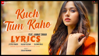 Kuch Tum Kaho Song Lyrics |Jannat Zubair | jyotica Tangri | Raghav Sachar | Rashmi Virag