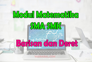 Modul Matematika SMA SMK Materi Barisan dan Deret Lengkap Latihan Soal. Modul Matematika Kelas X, XI dan XII SMA SMK