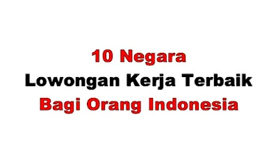 10 Negara dengan Lowongan Kerja Terbaik untuk Profesional Indonesia