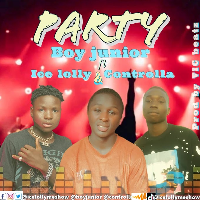 [Music] Boy Junior ft Ice lolly and Controlla - Party (prod. Vic beatz)