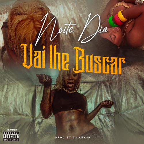 Noite e Dia Feat. Dj Aka M - Vai Lhe Buscar