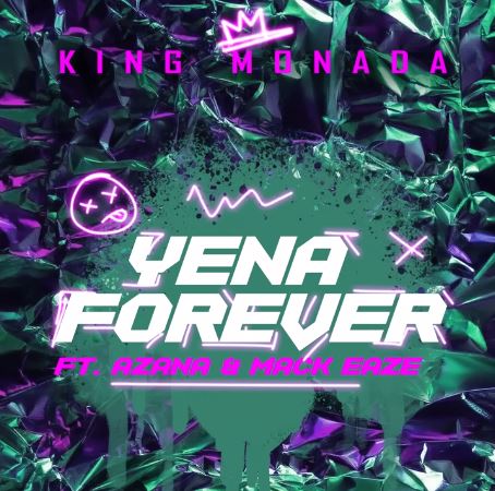 King Monada – Yena Forever (feat. Azana & Mack Eaze)